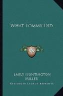 What Tommy Did di Emily Huntington Miller edito da Kessinger Publishing