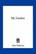 My Garden di Eden Phillpotts edito da Kessinger Publishing