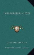Interpreters (1920) di Carl Van Vechten edito da Kessinger Publishing