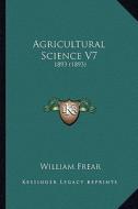 Agricultural Science V7: 1893 (1893) edito da Kessinger Publishing