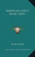 American Girla Acentsacentsa A-Acentsa Acentss Book (1831) di Eliza Leslie edito da Kessinger Publishing