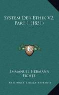 System Der Ethik V2, Part 1 (1851) di Immanuel Hermann Fichte edito da Kessinger Publishing