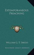 Extemporaneous Preaching di William G. T. Shedd edito da Kessinger Publishing