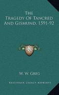 The Tragedy of Tancred and Gismund, 1591-92 edito da Kessinger Publishing