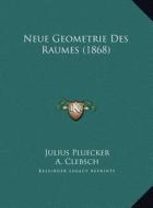 Neue Geometrie Des Raumes (1868) di Julius Pluecker, A. Clebsch edito da Kessinger Publishing