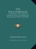 The Yoga-Darshana: Comprising the Sutras of Patanjali with the Bhasya of Vyasa (Large Print Edition) edito da Kessinger Publishing
