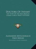 Doctors of Infamy: The Story of the Nazi Medical Crimes (Large Print Edition) di Alexander Mitscherlich, Fred Mielke edito da Kessinger Publishing