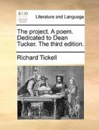 The Project. A Poem. Dedicated To Dean Tucker. The Third Edition. di Richard Tickell edito da Gale Ecco, Print Editions