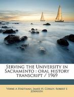 Serving The University In Sacramento : Oral History Transcript / 1969 di James H. Corley, Verne A. Stadtman, Robert S. Johnson edito da Nabu Press