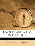 Lovers' Lane; A Play In Four Acts di Clyde Fitch edito da Nabu Press