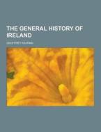 The General History Of Ireland di Geoffrey Keating edito da Theclassics.us
