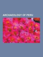 Archaeology Of Peru di Source Wikipedia edito da University-press.org