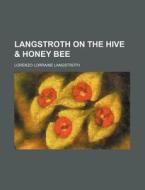 Langstroth on the Hive & Honey Bee di Lorenzo Lorraine Langstroth edito da Rarebooksclub.com