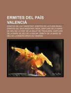 Ermites Del Pa S Valenci : Ermites De L' di Font Wikipedia edito da Books LLC, Wiki Series