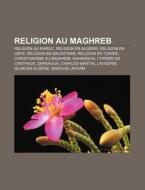 Religion Au Maghreb: Religion Au Maroc, di Source Wikipedia edito da Books LLC, Wiki Series