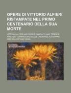Opere Di Vittorio Alfieri Ristampate Nel Primo Centenario Della Sua Morte (2) di Vittorio Alfieri edito da General Books Llc