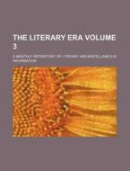 The Literary Era; A Monthly Repository of Literary and Miscellaneous Information Volume 3 di Anonymous edito da Rarebooksclub.com