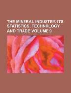 The Mineral Industry, Its Statistics, Technology and Trade Volume 9 di Anonymous edito da Rarebooksclub.com