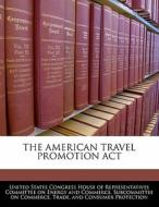 The American Travel Promotion Act edito da Bibliogov