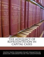 The Adequacy Of Representation In Capital Cases edito da Bibliogov