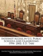 Internet Access In U.s. Public Schools And Classrooms: 1994- 2002. E.d. Tabs edito da Bibliogov
