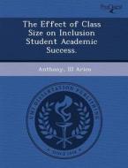 The Effect Of Class Size On Inclusion Student Academic Success. di Shuiwang Ji, Anthony III Arico edito da Proquest, Umi Dissertation Publishing