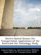 Electro-optical Sensors For Transportation Applications Of The Restricted Use Technology Study edito da Bibliogov