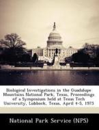 Biological Investigations In The Guadalupe Mountains National Park, Texas, Proceedings Of A Symposium Held At Texas Tech University, Lubbock, Texas edito da Bibliogov