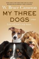 My Three Dogs di W Bruce Cameron edito da FORGE