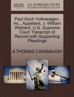 Paul Koch Volkswagen, Inc., Appellant, V. William Wisherd. U.s. Supreme Court Transcript Of Record With Supporting Pleadings di A Thomas Cavanaugh edito da Gale, U.s. Supreme Court Records