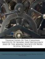 Transactions of the Canadian Institute of Mining and Metallurgy and of the Mining Society of Nova Scotia, Volume 3 edito da Nabu Press