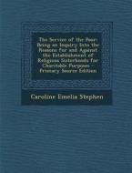 The Service of the Poor: Being an Inquiry Into the Reasons for and Against the Establishment of Religious Sisterhoods for Charitable Purposes - di Caroline Emelia Stephen edito da Nabu Press