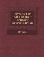 Hymns for All Seasons di Hymns edito da Nabu Press