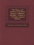 Diary and Letters of Frances Burney, Madame D'Arblay, Volume 2 di Frances Burney, Sarah Chauncey Woolsey edito da Nabu Press