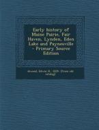 Early History of Maine Pairie, Fair Haven, Lynden, Eden Lake and Paynesville - Primary Source Edition edito da Nabu Press