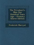 The Privateer's-Man One Hundred Years Ago di Frederick Marryat edito da Nabu Press
