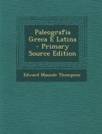 Paleografia Greca E Latina di Edward Maunde Thompson edito da Nabu Press