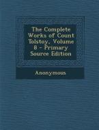 Complete Works of Count Tolstoy, Volume 8 di Anonymous edito da Nabu Press