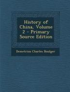 History of China, Volume 2 di Demetrius Charles Boulger edito da Nabu Press