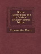 Bovine Tuberculosis and Its Control di Veranus Alva Moore edito da Nabu Press
