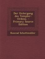 Der Untergang Des Templer-Ordens. di Konrad Schottmuller edito da Nabu Press