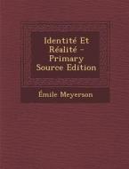 Identite Et Realite - Primary Source Edition di Emile Meyerson edito da Nabu Press