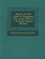 Report of the Chief of Engineers U.S. Army, Part 1 - Primary Source Edition edito da Nabu Press