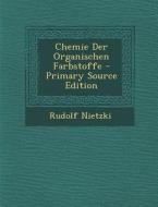Chemie Der Organischen Farbstoffe - Primary Source Edition di Rudolf Nietzki edito da Nabu Press