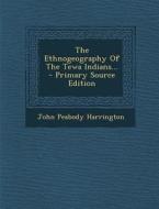 The Ethnogeography of the Tewa Indians... - Primary Source Edition di John Peabody Harrington edito da Nabu Press