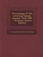 Proceedings of the Levering Family Reunion. [1st]-1891 - Primary Source Edition edito da Nabu Press