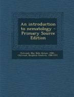 An Introduction to Nematology - Primary Source Edition di May Belle Hutson Chitwood, Benjamin Goodwin Chitwood edito da Nabu Press