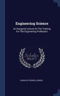 Engineering Science: An Inaugural Lecture On The Training For The Engineering Profession di Charles Frewen Jenkin edito da Sagwan Press