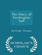 The Story Of Fordington Hall - Scholar's Choice Edition di Gertrude Parsons edito da Scholar's Choice