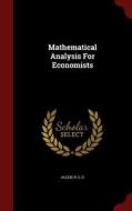 Mathematical Analysis For Economists di R G D Allen edito da Andesite Press